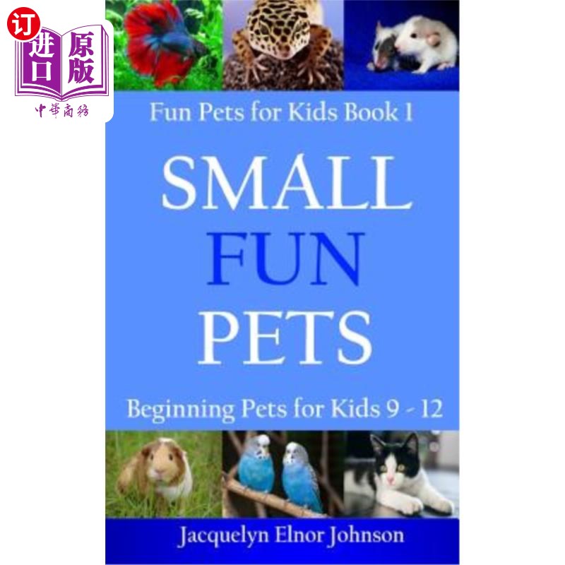 海外直订Small Fun Pets: Beginning Pets for Kids 9-12 有趣的小宠物：9-12岁的孩子开始养宠物