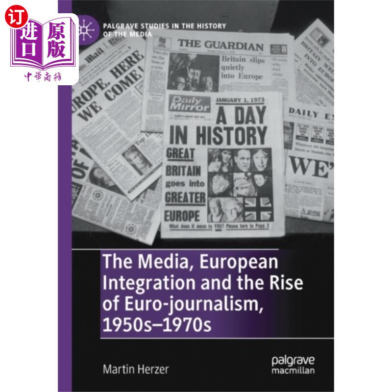 海外直订Media, European Integration and the Rise of Euro... 媒介、欧洲一体化与欧洲新闻的兴起，1950 - 1970年代