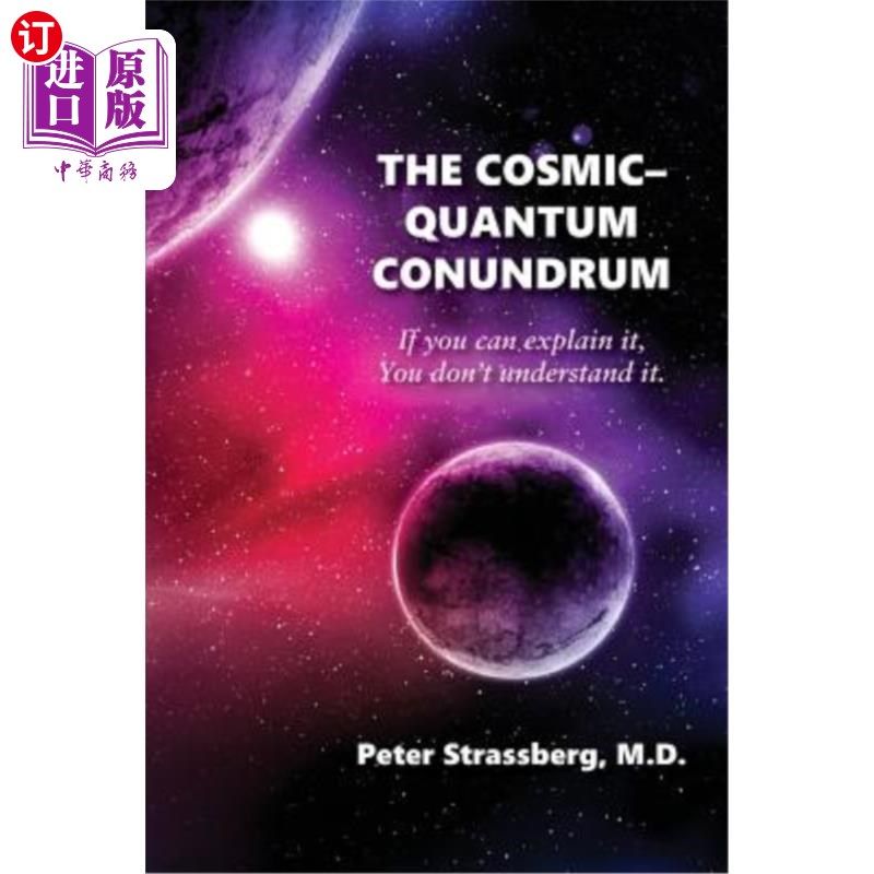 海外直订The Cosmic-Quantum Conundrum: If You Can Explain It, You Don't Understand It. 宇宙量子之谜:如果你能解释它，