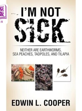 海外直订I'm Not Sick: Neither are Earthworms, Sea Peaches, Tadpoles, and Tilapia 我没有生病：蚯蚓、海桃、蝌蚪和罗非
