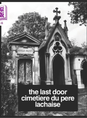 海外直订The Last Door: The Grave Doorways Of Cimetière du Père Lachaise, Paris France: ( 最后一扇门:Cime