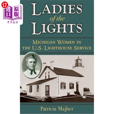 海外直订Ladies of the Lights: Michigan Women in the U.S. Lighthouse Service 灯光之女：美国灯塔服务的密歇根州女性