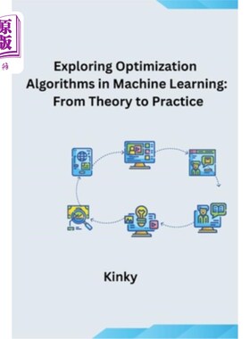 海外直订Exploring Optimization Algorithms in Machine Learning: From Theory to Practice 探索机器学习中的优化算法：从