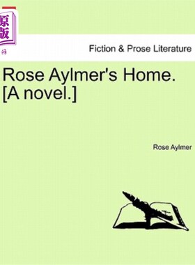 海外直订Rose Aylmer's Home. [A Novel.] 罗斯·艾尔默的家。【小说】