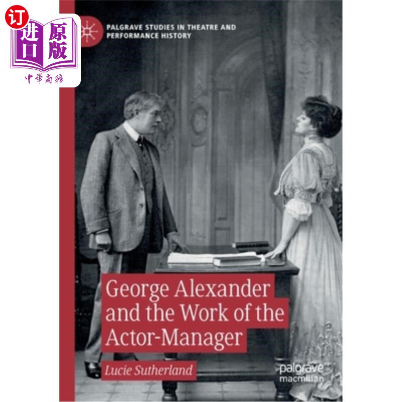 海外直订George Alexander and the Work of the Actor-Manager 乔治·亚历山大和演员-经理的工作