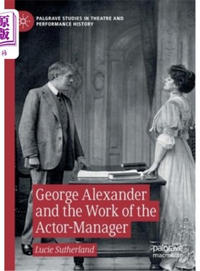 海外直订George Alexander and the Work of the Actor-Manager 乔治·亚历山大和演员-经理的工作