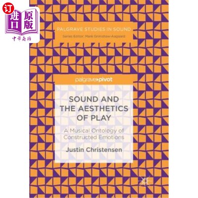 海外直订Sound and the Aesthetics of Play: A Musical Ontology of Constructed Emotions 声音与游戏美学:建构情感的音乐