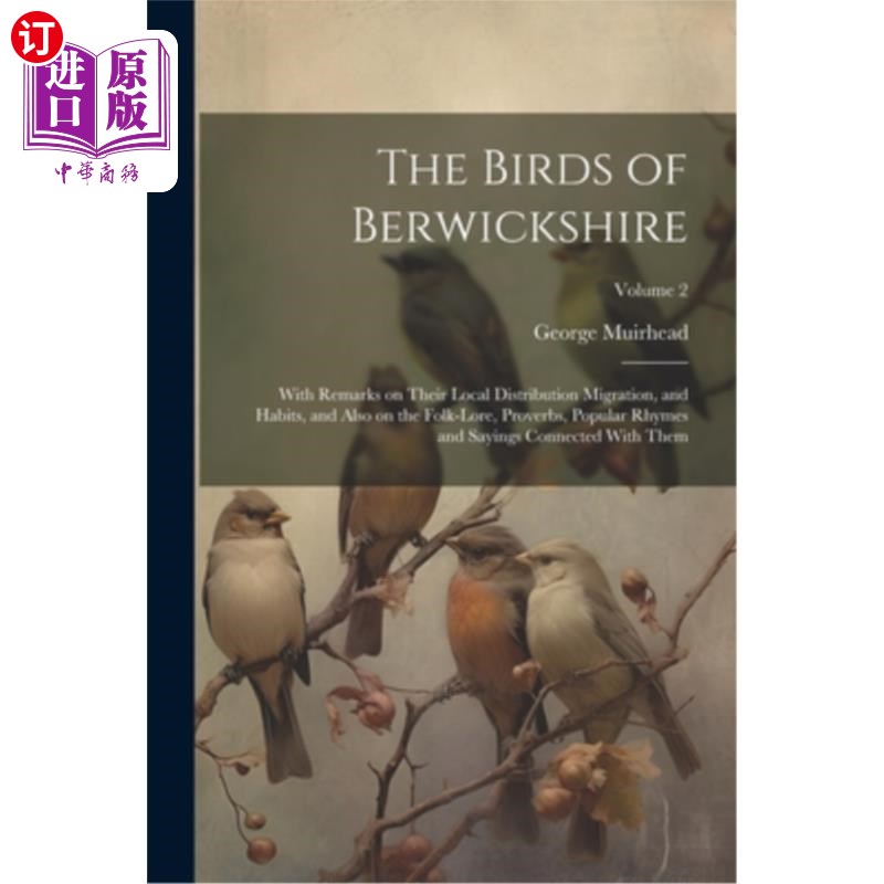 海外直订The Birds of Berwickshire; With Remarks on Their Local Distribution Migration, a 伯里克郡的鸟；论其在当地的