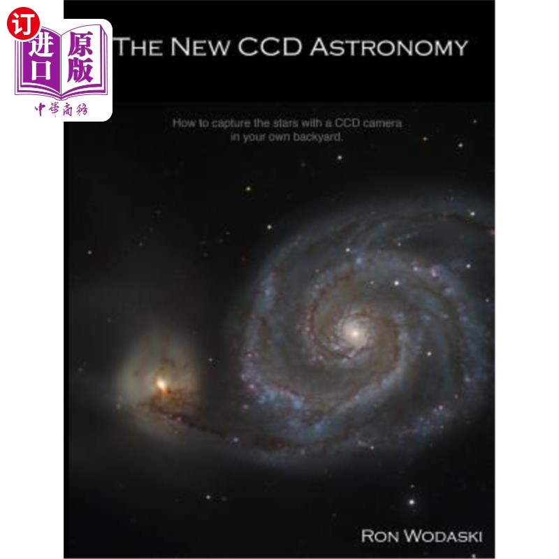 海外直订The New CCD Astronomy: How to capture the stars with a CCD camera in your own ba 新CCD天文学:如何在自家后院
