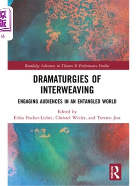 海外直订Dramaturgies of Interweaving: Engaging Audiences in an Entangled World 交织的戏剧手法:在一个纠缠的世界中吸