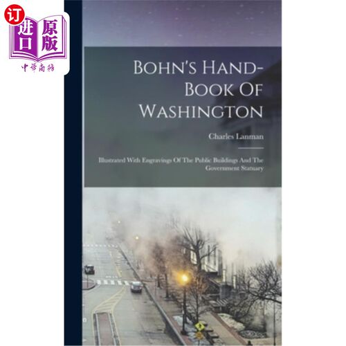 海外直订Bohn's Hand-book Of Washington: Illustrated With Engravings Of The Public Buildi 波恩的华盛顿手册:附有公共