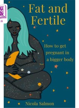 海外直订医药图书Fat and Fertile: How to get pregnant in a bigger body 脂肪和生育能力：如何在更大的身体里怀孕