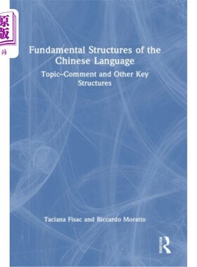 海外直订Fundamental Structures of the Chinese Language: Topic-Comment and Other Key Stru 汉语的基本结构：话题评论和