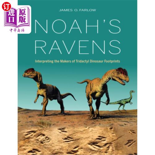 海外直订Noah's Ravens: Interpreting the Makers of Tridactyl Dinosaur Footprints 诺亚乌鸦：解读三趾恐龙脚印的制造者