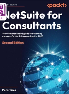 海外直订NetSuite for Consultants - Second Edition: Your comprehensive guide to becoming  NetSuite顾问
