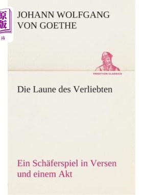 海外直订德语 Die Laune des Verliebten Ein Sch?ferspiel in Versen und einem Akt 这感觉让人崩溃没有