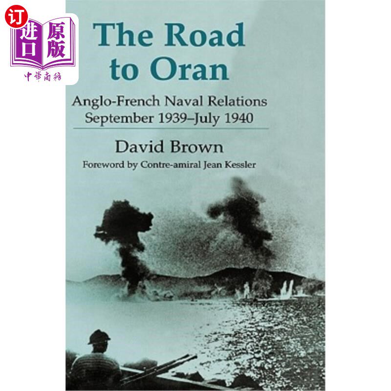 海外直订The Road to Oran: Anglo-French Naval Relations, September 1939-July 1940 通往奥兰之路:英法海军关系，1939年9