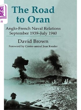 海外直订The Road to Oran: Anglo-French Naval Relations, September 1939-July 1940 通往奥兰之路:英法海军关系，1939年9