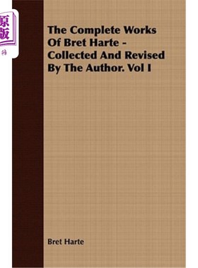 海外直订The Complete Works of Bret Harte - Collected and Revised by the Author. Vol I 布雷特·哈特的全集-作者收集并