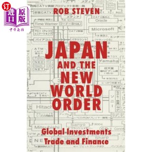 海外直订Japan and the New World Order: Global Investments, Trade and Finance 日本与世界新秩序:全球投资、贸易与金融
