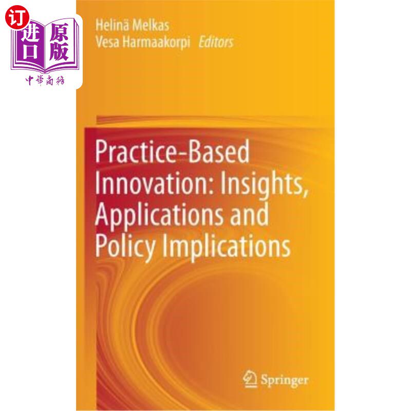 海外直订Practice-Based Innovation: Insights, Applications and Policy Implications 基于实践的创新：洞察力、应用和政