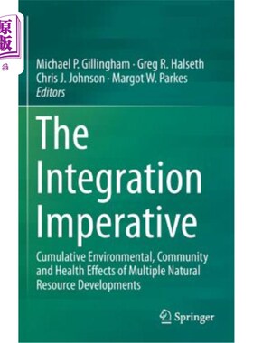 海外直订The Integration Imperative: Cumulative Environmental, Community and Health Effec 整合的必要性：多种自然资源开发