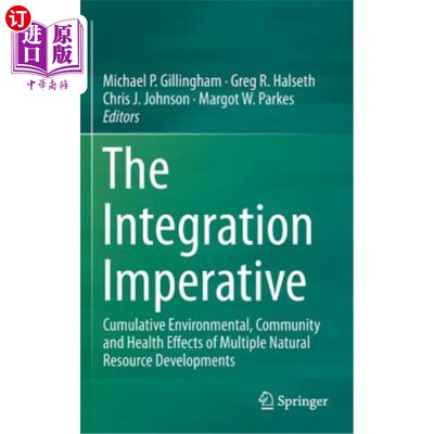 海外直订The Integration Imperative: Cumulative Environmental, Community and Health Effec 整合的必要性：多种自然资源开发
