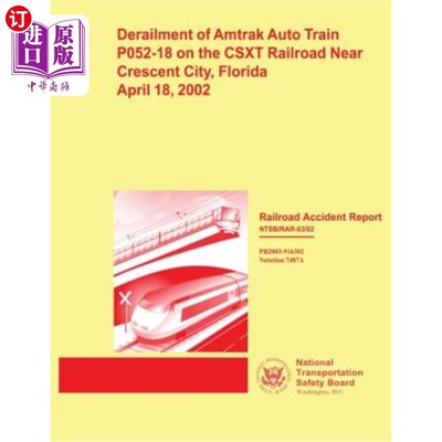 海外直订Railroad Accident Report: Derailment of Amtrak Auto Train T052-18 on the CSXT Ra 铁路事故报告：200