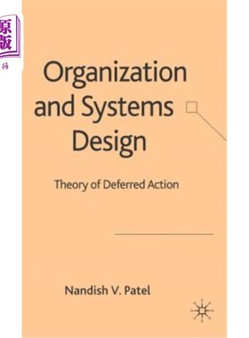 海外直订Organization and Systems Design: Theory of Deferred Action 组织与系统设计:延迟行为理论