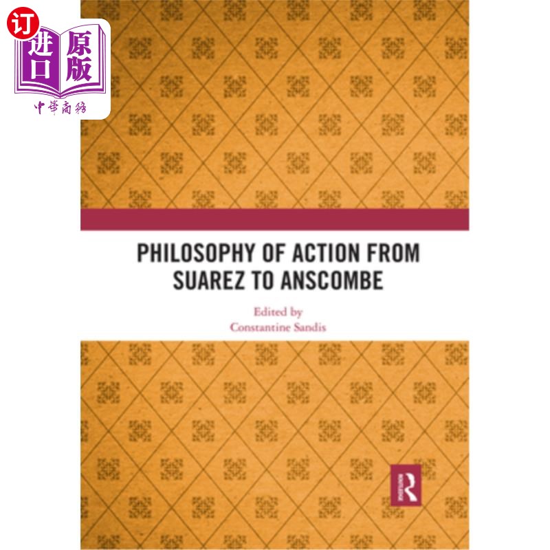 海外直订Philosophy of Action from Suarez to Anscombe 从苏亚雷斯到安斯库姆的行动哲学