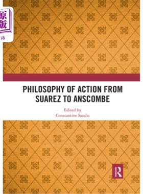 海外直订Philosophy of Action from Suarez to Anscombe 从苏亚雷斯到安斯库姆的行动哲学