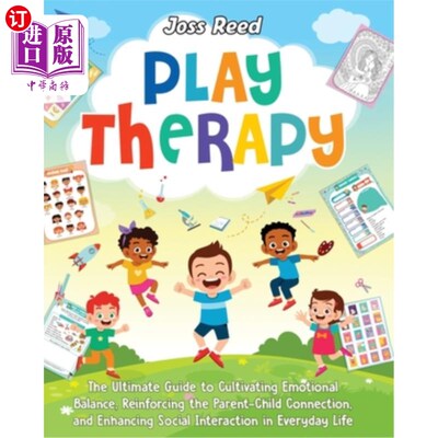 海外直订Play Therapy: The Ultimate Guide to Cultivating Emotional Balance, Reinforcing t 游戏疗法：培养情绪平衡，加