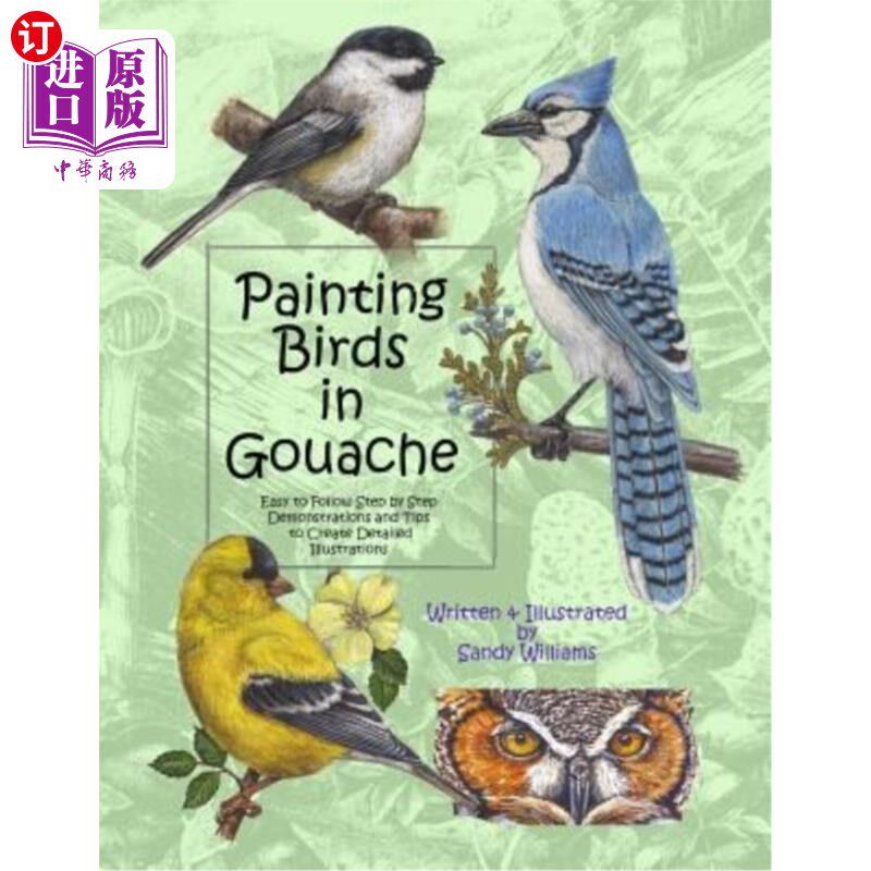 海外直订Painting Birds in Gouache: Easy to Follow Step by Step Demonstrations and Tips t 水粉画鸟:容易跟随一步一步