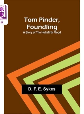 海外直订Tom Pinder, Foundling: A Story of the Holmfirth Flood 汤姆·平德，《弃婴：霍尔姆斯洪水的故事》