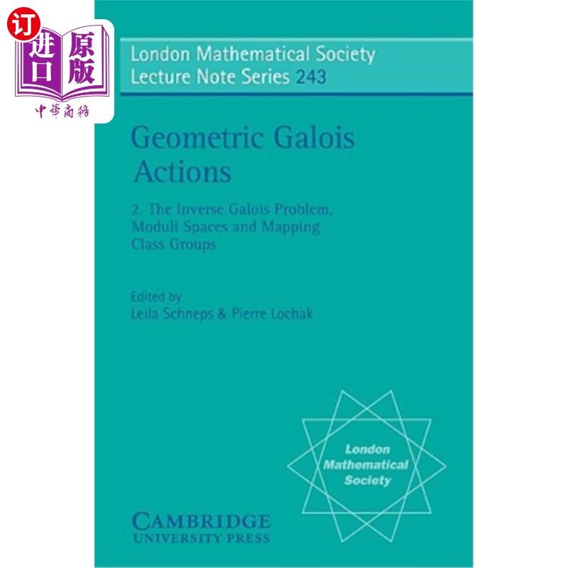 海外直订Geometric Galois Actions: Volume 2, the Inverse Galois Problem, Moduli Spaces an 几何伽罗瓦作用：卷2，反伽罗瓦