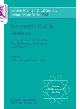 海外直订Geometric Galois Actions: Volume 2, the Inverse Galois Problem, Moduli Spaces an 几何伽罗瓦作用：卷2，反伽罗瓦