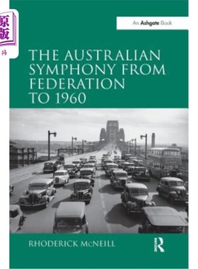 海外直订The Symphony in Australia from Federation to 1960. by Rhoderick McNeill 从联邦到1960年的澳大利亚交响乐。罗