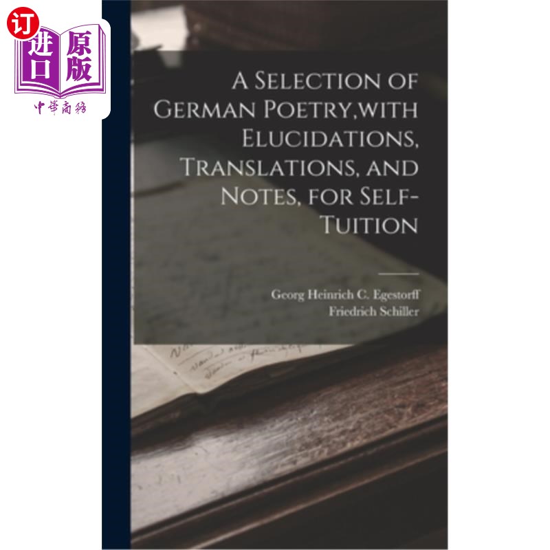 海外直订A Selection of German Poetry, with Elucidations, Translations, and Notes, for Se德国诗歌的选择，与说明，翻