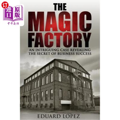 海外直订The Magic Factory: An Intriguing Case Revealing The Secret Of Business Success 魔法工厂：一个揭示商业成功秘