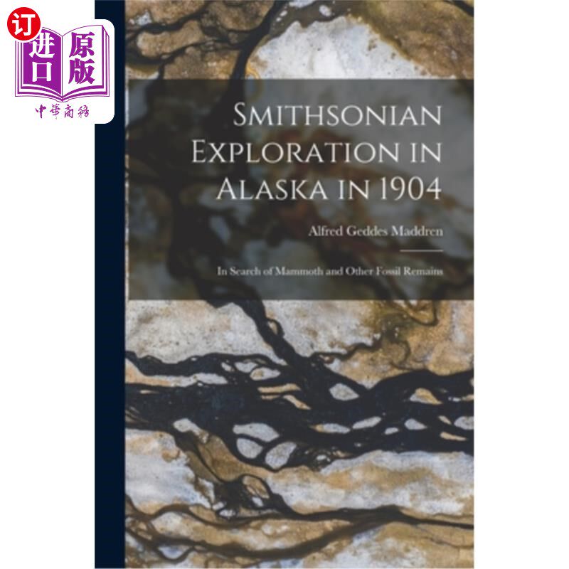 海外直订Smithsonian Exploration in Alaska in 1904: In Search of Mammoth and Other Fossil 1904年在阿拉斯加的史密森尼