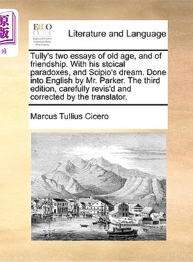 海外直订Tully's Two Essays of Old Age, and of Friendship. with His Stoical Paradoxes, an 徒利的《老年随笔》和《友谊