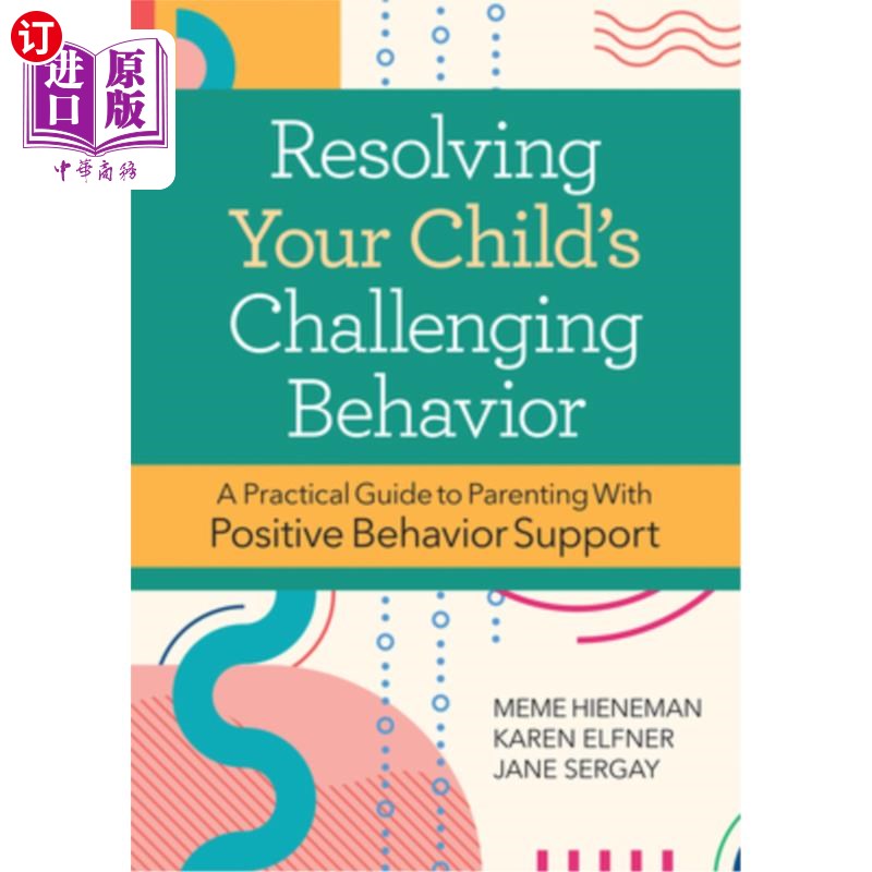 海外直订Resolving Your Child's Challenging Behavior: A Practical Guide to Parenting with 解决孩子的挑战行为:积极行