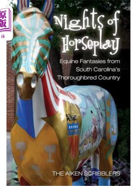 海外直订Nights of Horseplay: Equine fantasies from South Carolina's thoroughbred country 骑马之夜：来自南卡罗来纳州