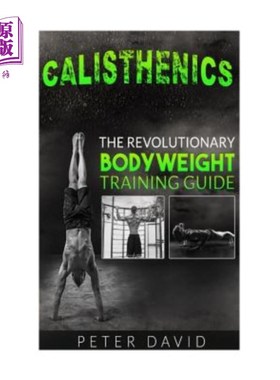 海外直订医药图书Calisthenics: The Revolutionary Bodyweight Training Guide 健美操:革命性的体重训练指南