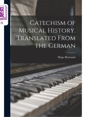 海外直订Catechism of Musical History. Translated From the German 音乐史教理问答。翻译自德语