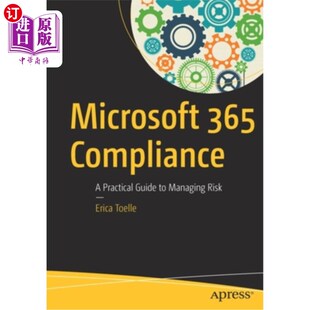 海外直订Microsoft 365 Compliance: A Practical Guide to Managing Risk Microsoft 365法规遵从性:风险管理实用指南