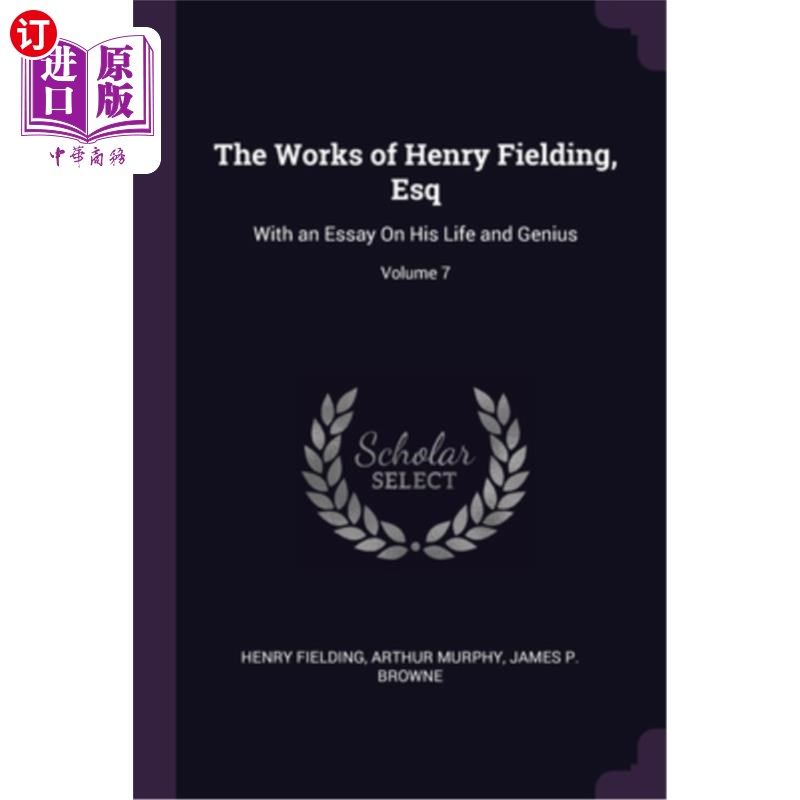 海外直订The Works of Henry Fielding, Esq: With an Essay On His Life and Genius; Volume 7 亨利·菲尔丁的作品——兼论