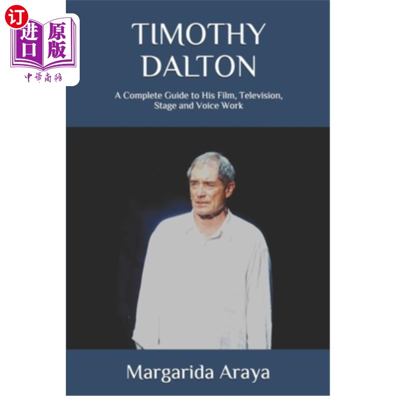 海外直订Timothy Dalton: A Complete Guide to His Film, Television, Stage and Voice Work 蒂莫西道尔顿:他的电影，电视