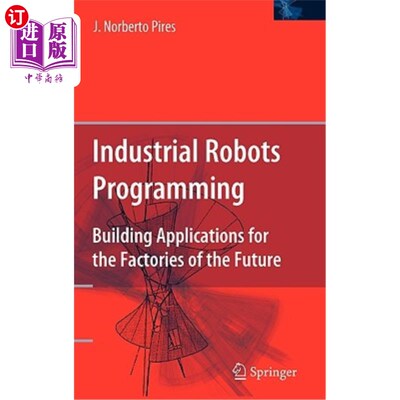 海外直订Industrial Robots Programming: Building Applications for the Factories of the Fu 工业机器人编程:为未来工厂