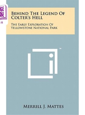 海外直订Behind the Legend of Colter's Hell: The Early Exploration of Yellowstone Nationa 科尔特地狱传说的背后：黄石